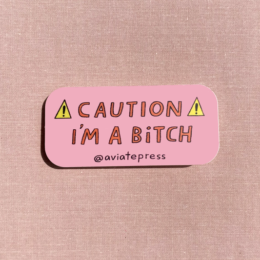 Caution - I'm A B*tch Sticker
